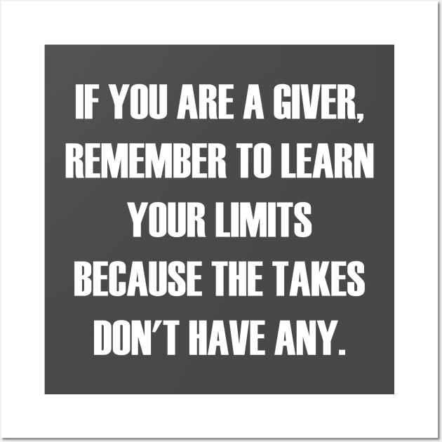 If You Are A Giver, Remember To Learn Your Limits Because The Takers Don't Have Any Wall Art by slawers